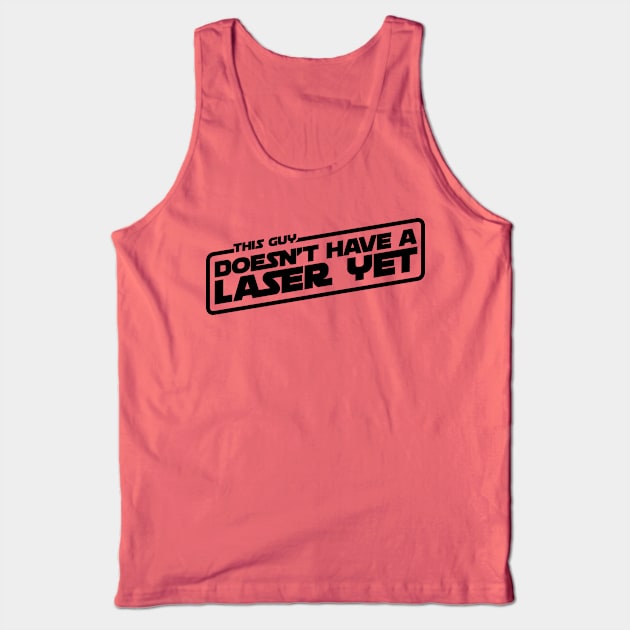 This Guy Doesn't Have A Laser Yet (dark on light) Tank Top by Weekly Planet Posters